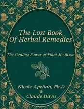 The Lost Book Of Herbal Remedies by Dr. Nicole Apelian